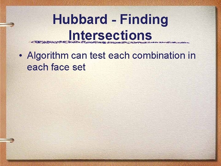 Hubbard - Finding Intersections • Algorithm can test each combination in each face set Hubbard - Finding Intersections • Algorithm can test each combination in each face set