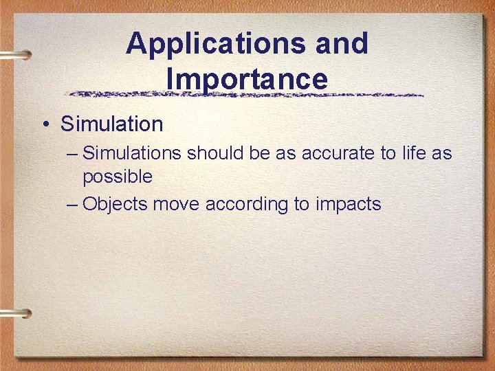 Applications and Importance • Simulation – Simulations should be as accurate to life as Applications and Importance • Simulation – Simulations should be as accurate to life as