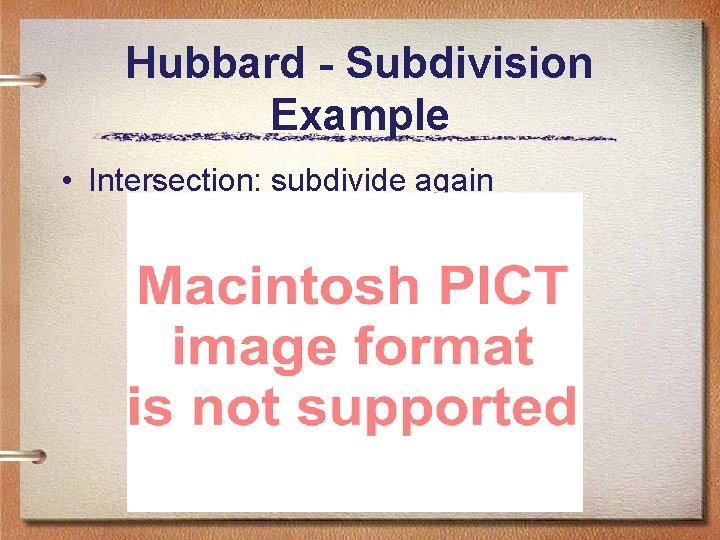 Hubbard - Subdivision Example • Intersection: subdivide again Hubbard - Subdivision Example • Intersection: subdivide again