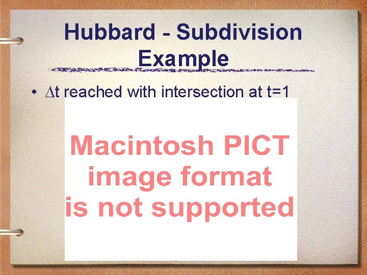 Hubbard - Subdivision Example • ∆t reached with intersection at t=1 Hubbard - Subdivision Example • ∆t reached with intersection at t=1
