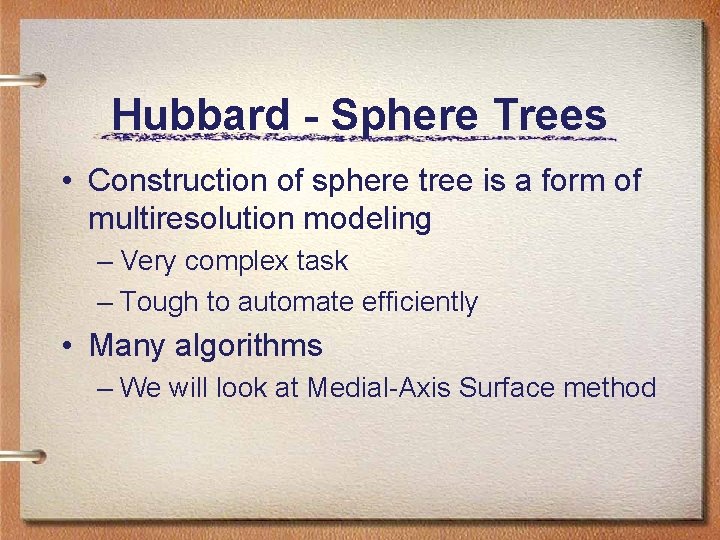 Hubbard - Sphere Trees • Construction of sphere tree is a form of multiresolution Hubbard - Sphere Trees • Construction of sphere tree is a form of multiresolution
