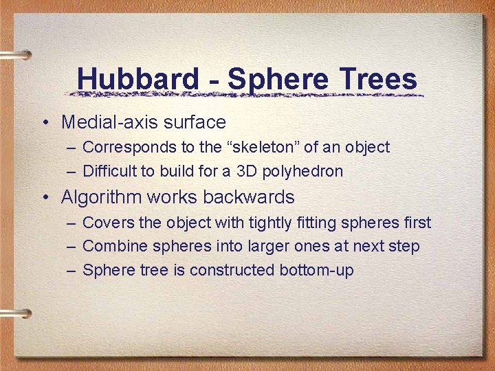 Hubbard - Sphere Trees • Medial-axis surface – Corresponds to the “skeleton” of an Hubbard - Sphere Trees • Medial-axis surface – Corresponds to the “skeleton” of an