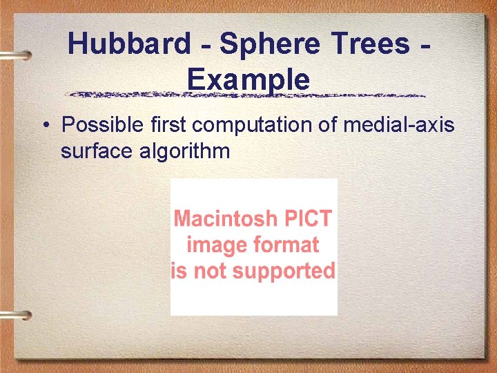 Hubbard - Sphere Trees Example • Possible first computation of medial-axis surface algorithm Hubbard - Sphere Trees Example • Possible first computation of medial-axis surface algorithm