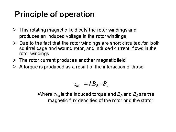 Principle of operation This rotating magnetic field cuts the rotor windings and produces an