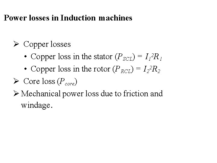 Power losses in Induction machines Copper losses • Copper loss in the stator (PSCL)