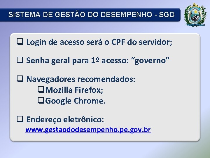 SISTEMA DE GESTÃO DO DESEMPENHO - SGD q Login de acesso será o CPF