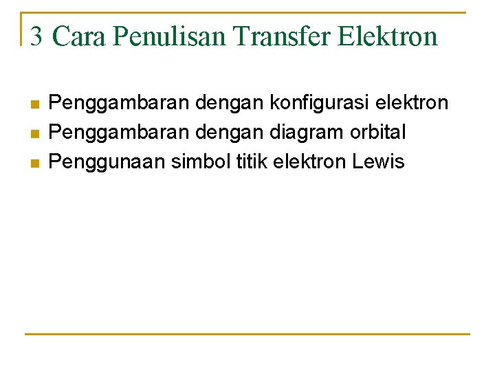 3 Cara Penulisan Transfer Elektron n Penggambaran dengan konfigurasi elektron Penggambaran dengan diagram orbital