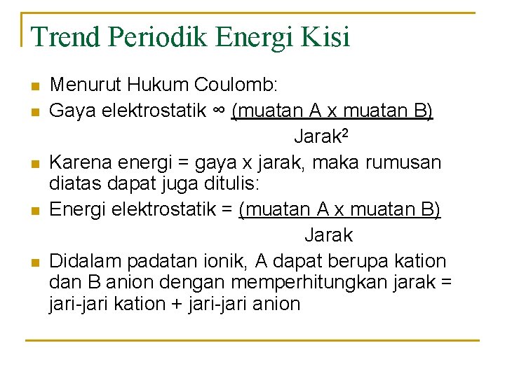 Trend Periodik Energi Kisi n n n Menurut Hukum Coulomb: Gaya elektrostatik ∞ (muatan