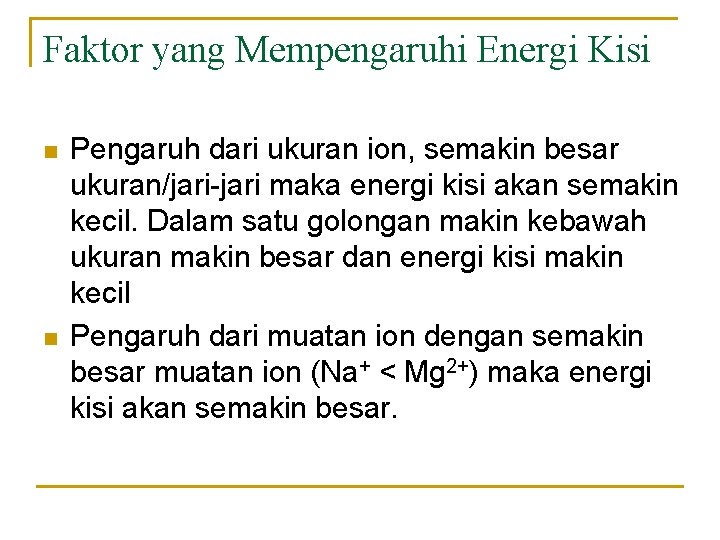 Faktor yang Mempengaruhi Energi Kisi n n Pengaruh dari ukuran ion, semakin besar ukuran/jari-jari