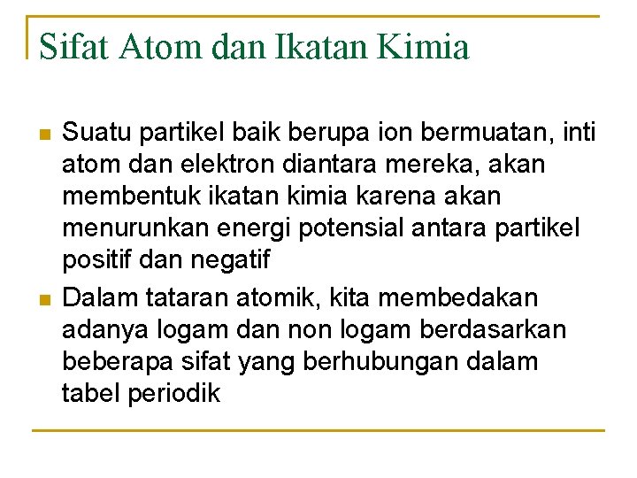 Sifat Atom dan Ikatan Kimia n n Suatu partikel baik berupa ion bermuatan, inti