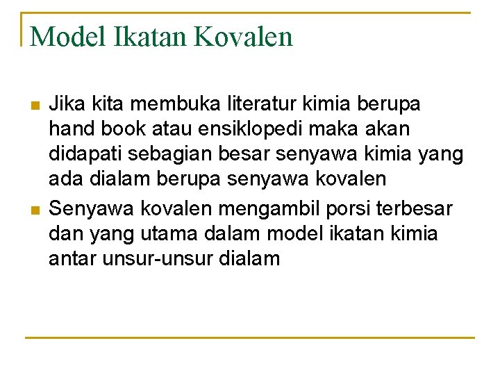 Model Ikatan Kovalen n n Jika kita membuka literatur kimia berupa hand book atau