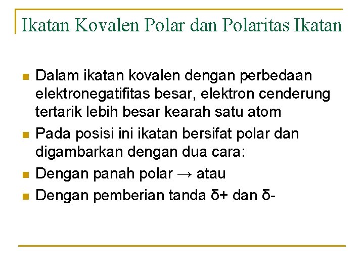 Ikatan Kovalen Polar dan Polaritas Ikatan n n Dalam ikatan kovalen dengan perbedaan elektronegatifitas