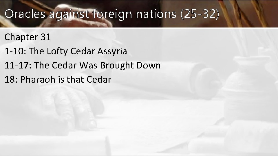 Oracles against foreign nations (25 -32) Chapter 31 1 -10: The Lofty Cedar Assyria