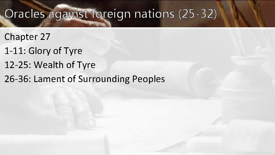 Oracles against foreign nations (25 -32) Chapter 27 1 -11: Glory of Tyre 12