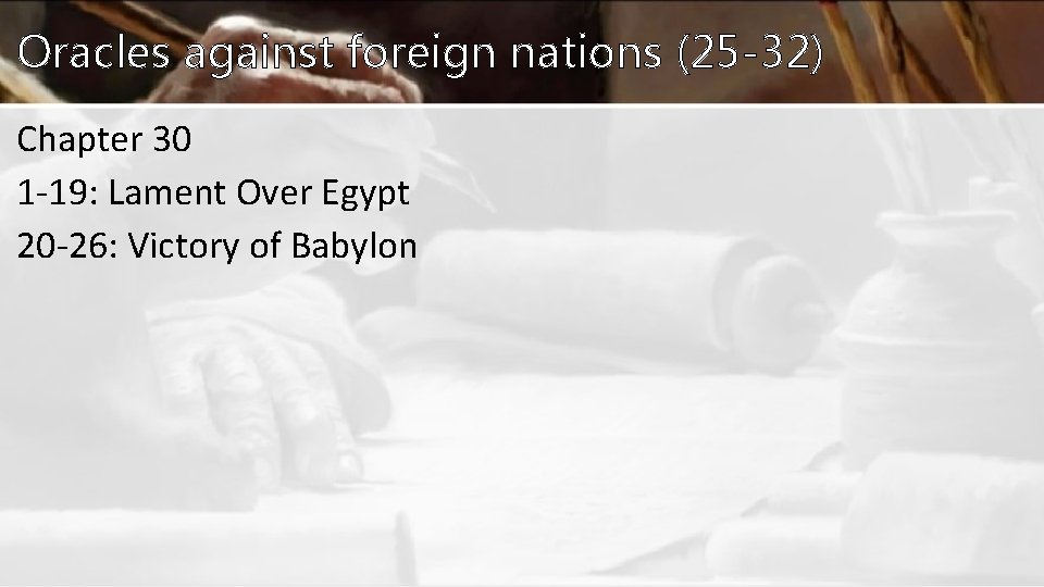 Oracles against foreign nations (25 -32) Chapter 30 1 -19: Lament Over Egypt 20