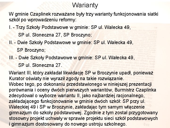 Warianty W gminie Czaplinek rozważane były trzy warianty funkcjonowania siatki szkół po wprowadzeniu reformy: