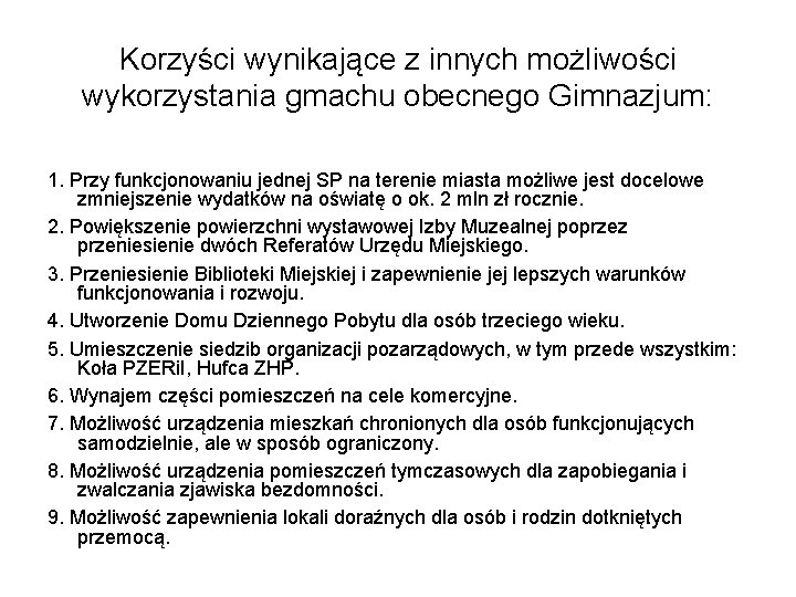 Korzyści wynikające z innych możliwości wykorzystania gmachu obecnego Gimnazjum: 1. Przy funkcjonowaniu jednej SP