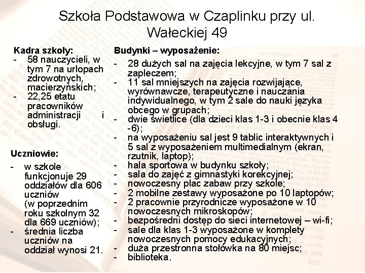 Szkoła Podstawowa w Czaplinku przy ul. Wałeckiej 49 Kadra szkoły: - - 58 nauczycieli,
