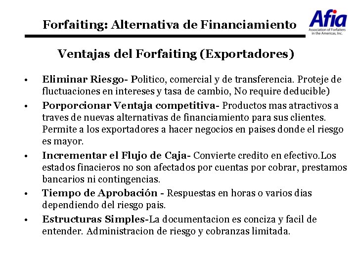 Forfaiting: Alternativa de Financiamiento Ventajas del Forfaiting (Exportadores) • • • Eliminar Riesgo- Politico,