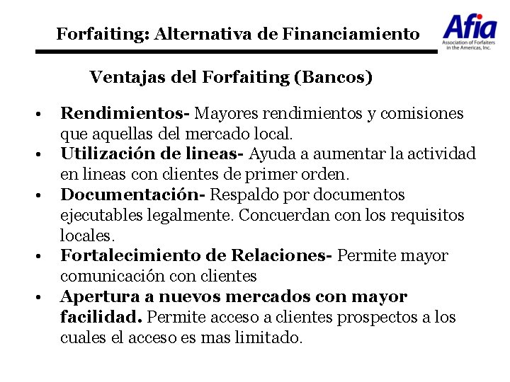 Forfaiting: Alternativa de Financiamiento Ventajas del Forfaiting (Bancos) • • • Rendimientos- Mayores rendimientos