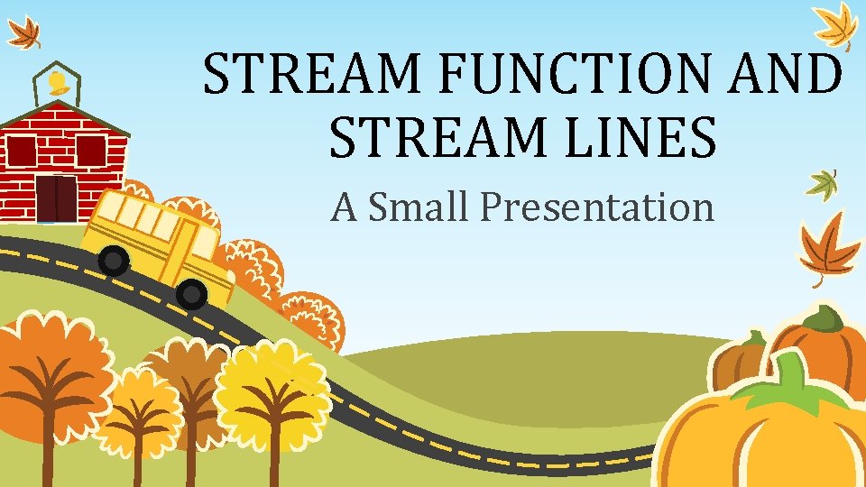 STREAM FUNCTION AND STREAM LINES A Small Presentation 