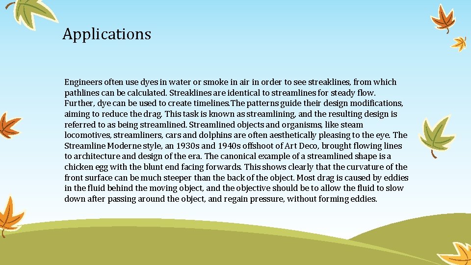 Applications Engineers often use dyes in water or smoke in air in order to