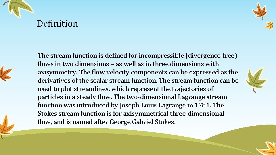 Definition The stream function is defined for incompressible (divergence-free) flows in two dimensions –