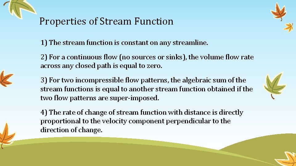 Properties of Stream Function 1) The stream function is constant on any streamline. 2)