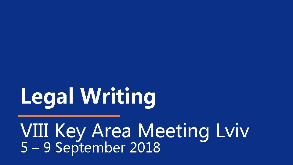 Legal Writing VIII Key Area Meeting Lviv 5 – 9 September 2018 