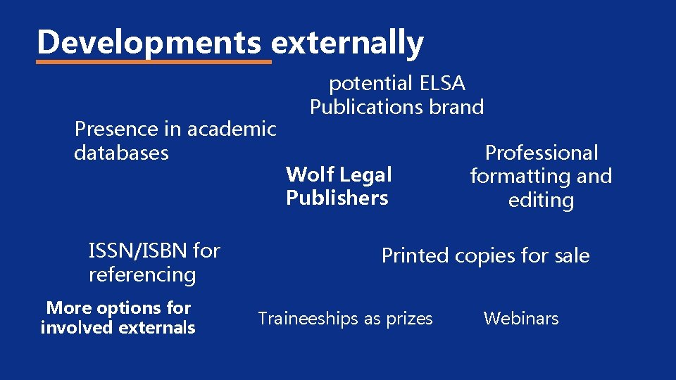 Developments externally Presence in academic databases ISSN/ISBN for referencing More options for involved externals