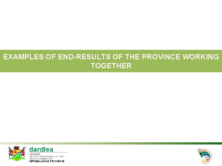 EXAMPLES OF END-RESULTS OF THE PROVINCE WORKING TOGETHER 