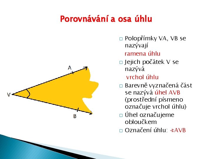 Porovnávání a osa úhlu Polopřímky VA, VB se nazývají ramena úhlu � Jejich počátek