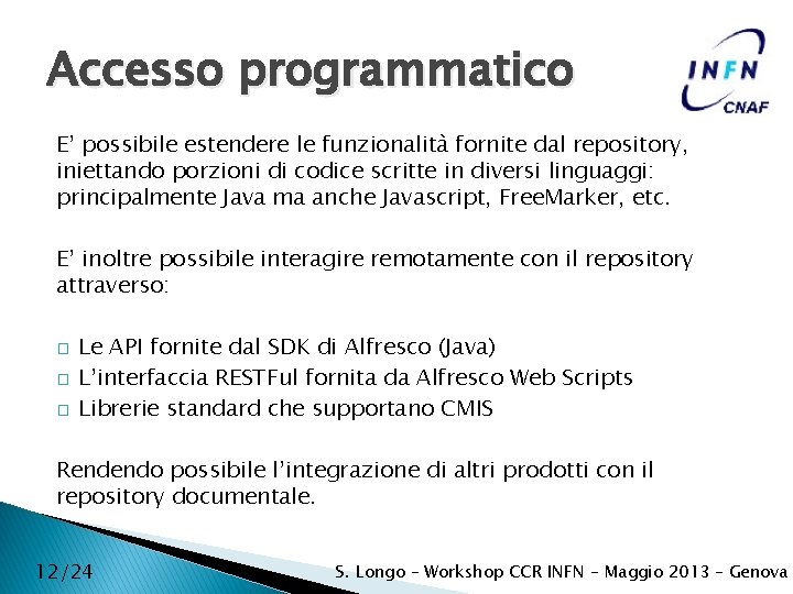 Accesso programmatico E’ possibile estendere le funzionalità fornite dal repository, iniettando porzioni di codice