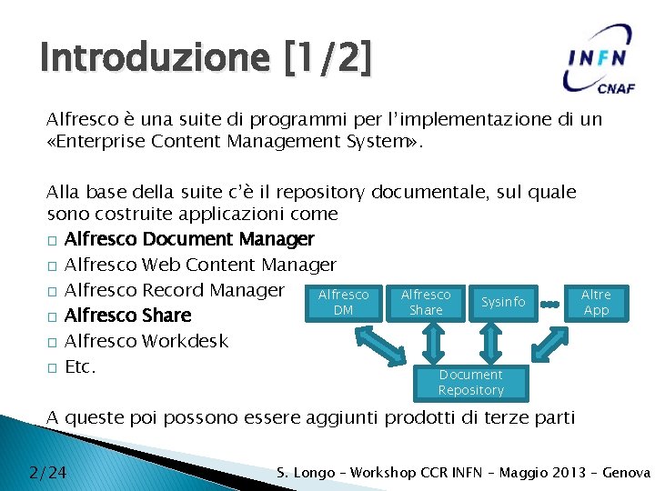 Introduzione [1/2] Alfresco è una suite di programmi per l’implementazione di un «Enterprise Content