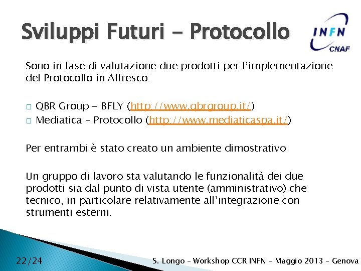 Sviluppi Futuri - Protocollo Sono in fase di valutazione due prodotti per l’implementazione del