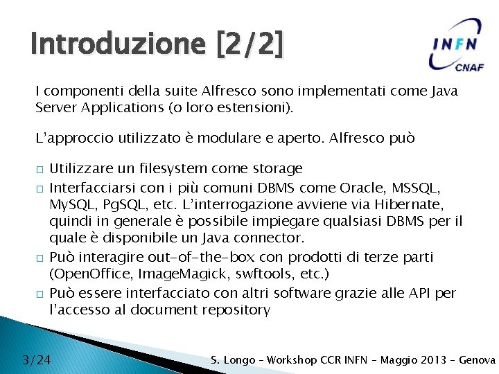 Introduzione [2/2] I componenti della suite Alfresco sono implementati come Java Server Applications (o