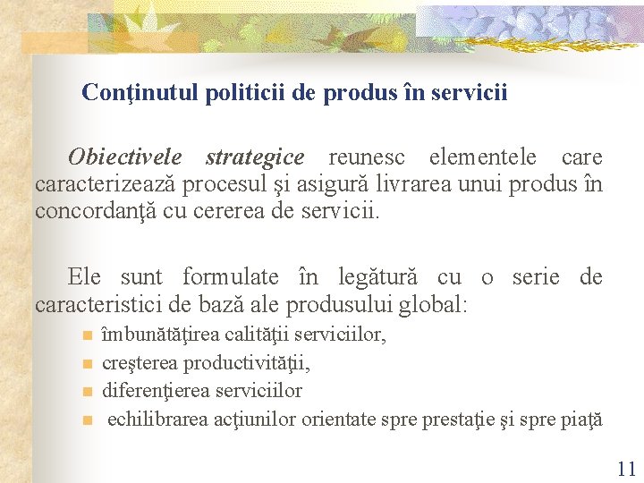Conţinutul politicii de produs în servicii Obiectivele strategice reunesc elementele caracterizează procesul şi asigură Conţinutul politicii de produs în servicii Obiectivele strategice reunesc elementele caracterizează procesul şi asigură