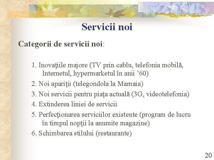 Servicii noi Categorii de servicii noi: 1. Inovaţiile majore (TV prin cablu, telefonia mobilă, Servicii noi Categorii de servicii noi: 1. Inovaţiile majore (TV prin cablu, telefonia mobilă,