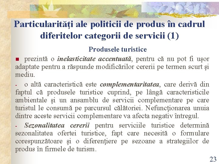 Particularităţi ale politicii de produs în cadrul diferitelor categorii de servicii (1) Produsele turistice Particularităţi ale politicii de produs în cadrul diferitelor categorii de servicii (1) Produsele turistice