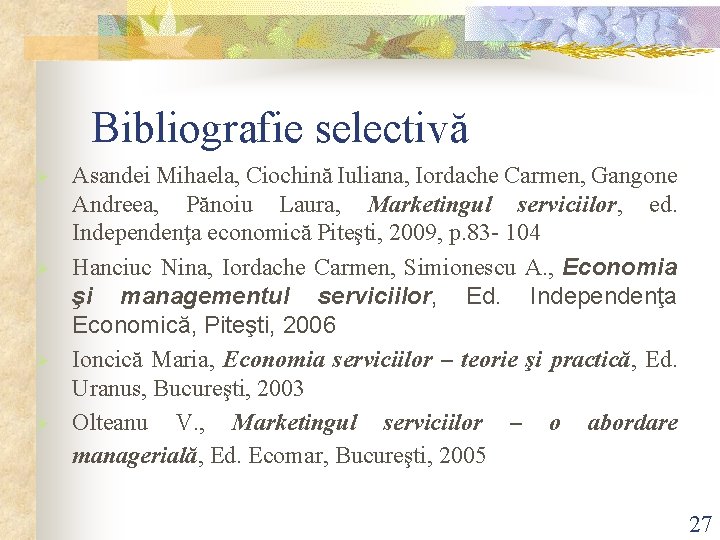 Bibliografie selectivă Ø Ø Asandei Mihaela, Ciochină Iuliana, Iordache Carmen, Gangone Andreea, Pănoiu Laura, Bibliografie selectivă Ø Ø Asandei Mihaela, Ciochină Iuliana, Iordache Carmen, Gangone Andreea, Pănoiu Laura,