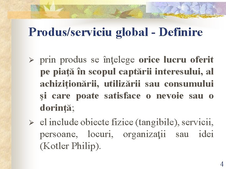 Produs/serviciu global - Definire Ø Ø prin produs se înţelege orice lucru oferit pe Produs/serviciu global - Definire Ø Ø prin produs se înţelege orice lucru oferit pe