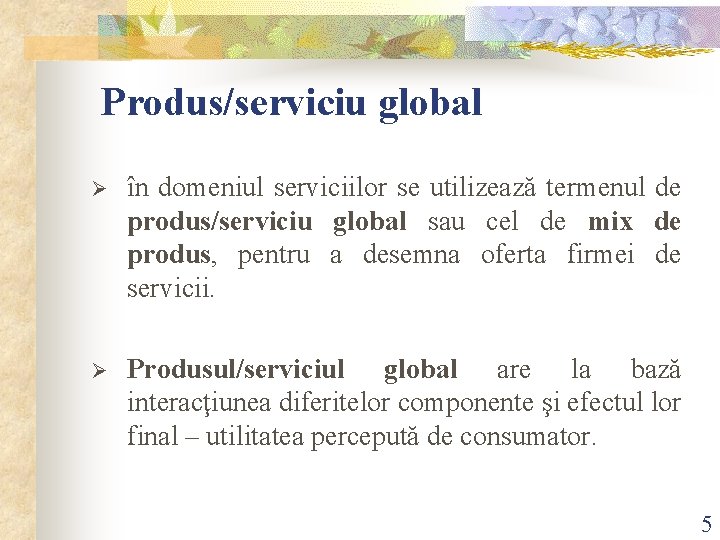 Produs/serviciu global Ø în domeniul serviciilor se utilizează termenul de produs/serviciu global sau cel Produs/serviciu global Ø în domeniul serviciilor se utilizează termenul de produs/serviciu global sau cel