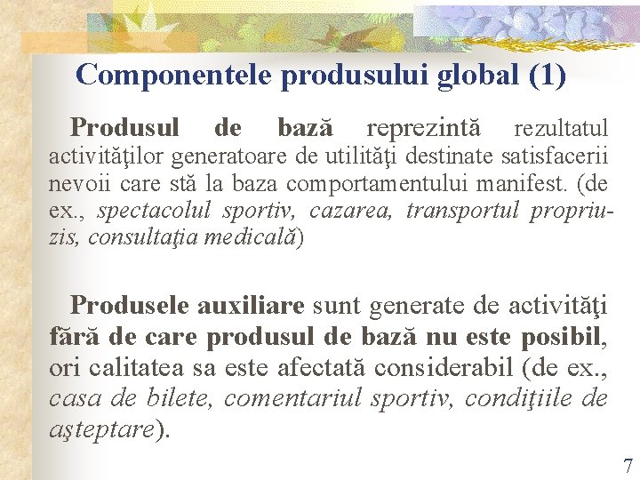 Componentele produsului global (1) Produsul de bază reprezintă rezultatul activităţilor generatoare de utilităţi destinate Componentele produsului global (1) Produsul de bază reprezintă rezultatul activităţilor generatoare de utilităţi destinate