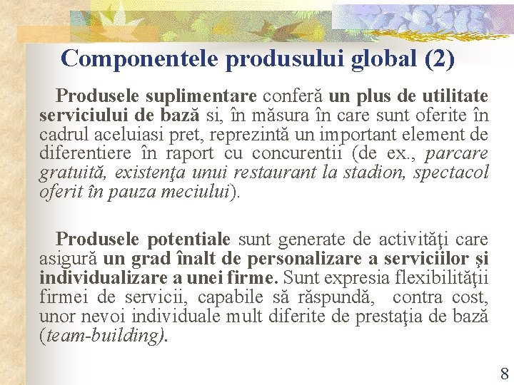 Componentele produsului global (2) Produsele suplimentare conferă un plus de utilitate serviciului de bază Componentele produsului global (2) Produsele suplimentare conferă un plus de utilitate serviciului de bază