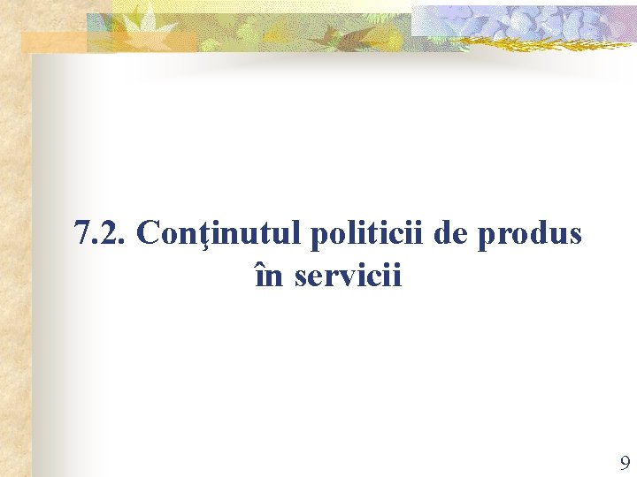 7. 2. Conţinutul politicii de produs în servicii 9 7. 2. Conţinutul politicii de produs în servicii 9