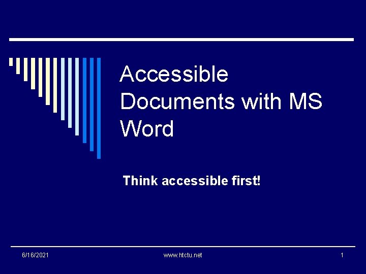 Accessible Documents with MS Word Think accessible first! 6/16/2021 www. htctu. net 1 