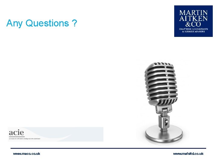 Any Questions ? www. maco. uk www. mafsltd. co. uk 