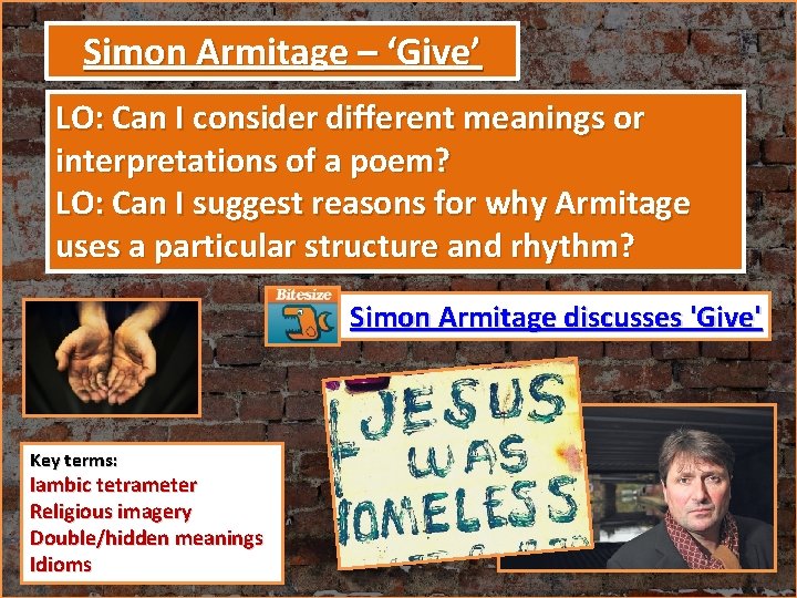Simon Armitage – ‘Give’ LO: Can I consider different meanings or interpretations of a