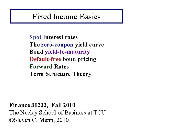 Fixed Income Basics Spot Interest rates The zero-coupon yield curve Bond yield-to-maturity Default-free bond