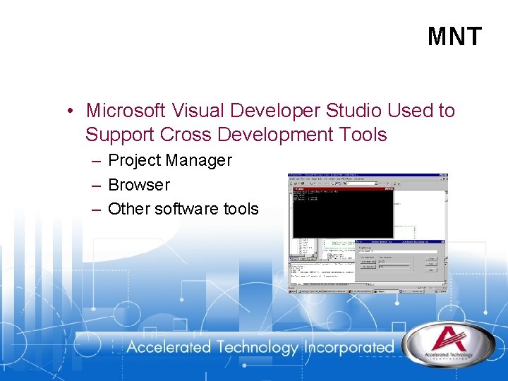 MNT • Microsoft Visual Developer Studio Used to Support Cross Development Tools – Project